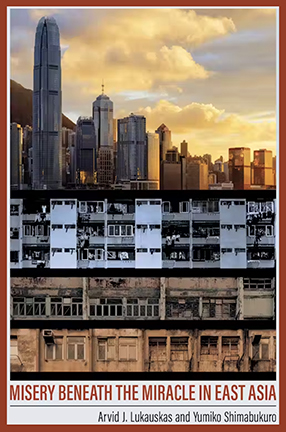 Misery Beneath the Miracle in East Asia by Columbia University Professors Arvid Lukauskas and Yumiko Shimabukuro 