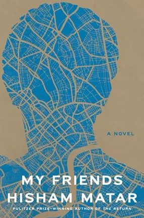 My Friends by Barnard College Professor Hisham Matar
