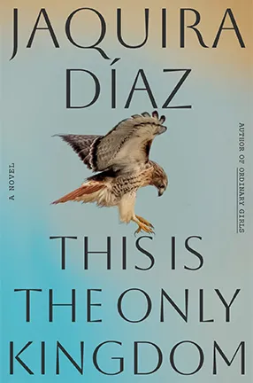 This Is the Only Kingdom by Columbia University Professor Jaquira Díaz